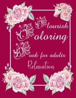 Flourish Coloring Book For Adults: relaxation, Art Therapy Mindfulness B08QWT39PX Book Cover