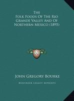 Folk-foods of the Rio Grande Valley of northern Mexico 1166910296 Book Cover