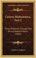 Curiosa Mathematica, Part 2: Pillow Problems Thought Out During Wakeful Hours 1165415739 Book Cover