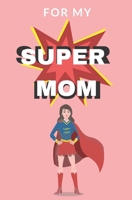 For My Super Mom: Book For Mother Day Birthday From Kid Love Personalized Gift Coloring Activity Finish the Sentence B089263NY2 Book Cover