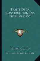 Traite De La Construction Des Chemins (1755) 1165799871 Book Cover