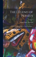 The Legend of Perseus; a Study of Tradition in Story, Custom and Belief ..; Volume 3 1018565523 Book Cover