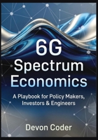 6G Spectrum Economics A Playbook for Policy Makers, Investors & Engineers B0GCFBW6C3 Book Cover
