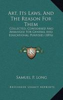Art: Its Laws, and the Reason for Them: Collected, Considered and Arranged 1017877815 Book Cover
