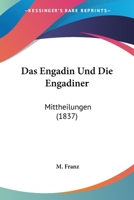 Das Engadin Und Die Engadiner: Mittheilungen (1837) 1167602544 Book Cover
