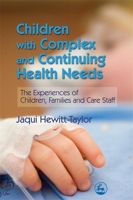 Children With Complex and Continuing Health Needs: The Experiences of Children, Families and Care Staff 1843105020 Book Cover