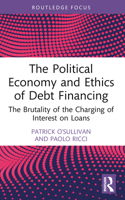 The Political Economy and Ethics of Debt Financing: The Brutality of the Charging of Interest on Loans (Routledge Frontiers of Political Economy) 1032900709 Book Cover