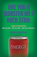 ARE YOU A MONSTER OR A ROCK STAR? A Guide to Energy Drinks - How They Work, Why They Work, How to Use Them Safely 162646457X Book Cover