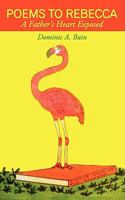 Poems to Rebecca: A Father's Heart Exposed 1438939434 Book Cover