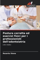 Postura corretta ed esercizi fisici per i professionisti dell'odontoiatria (Italian Edition) 6207608496 Book Cover