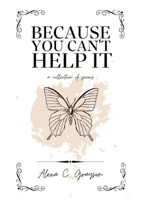 Because You Can't Help It: a collection of poems 1312551968 Book Cover