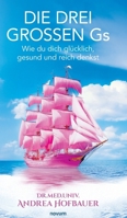 Die drei großen Gs: Wie du dich glücklich, gesund und reich denkst (German Edition) 3711616542 Book Cover