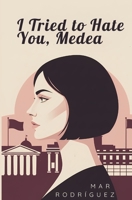 I Tried to Hate You, Medea: Political Lesbian Romance B0D57TBBKM Book Cover