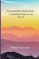 The Leadership Lifestyle Book: 11 Grounding Principles to Lead Your Life B0C6W4FGR5 Book Cover