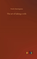 The art of taking a wife 3752445769 Book Cover