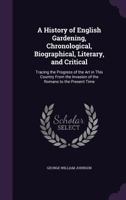 History of English Gardening: Chronological, Biographical, Literary and Critical 1018452877 Book Cover