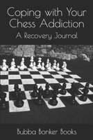 Coping with Your Chess Addiction: A Recovery Journal B093MVVW5G Book Cover