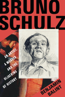 Bruno Schulz: An Artist, a Murder, and the Hijacking of History 0393866572 Book Cover