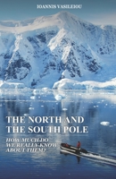 The North and the South Pole: How Much Do We Really Know about Them? B09CRXYK3F Book Cover