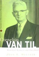 Cornelius Van Til: Reformed Apologist and Churchman (American Reformed Biographies) 0875526659 Book Cover