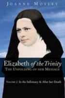 Elizabeth of the Trinity: the Unfolding of Her Message: Volume 2: In the Infirmary & After Her Death 0947916121 Book Cover