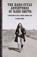 The Hard-Style Adventures of Rake Smith: A Masterpiece and a Trilogy (Minus One): Books One & Two 1608441350 Book Cover