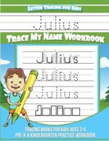 Julius Letter Tracing for Kids Trace My Name Workbook: Tracing Books for Kids Ages 3 - 5 Pre-K & Kindergarten Practice Workbook 1719238774 Book Cover