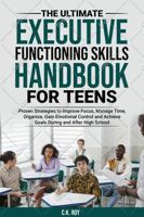 The Ultimate Executive Functioning Skills Handbook for Teens: Proven Strategies to Improve Focus, Manage Time, Organize, Gain Emotional Control and ... After High School (Ultimate Skills Handbooks) B0G6S5WYYH Book Cover