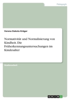 Normativität und Normalisierung von Kindheit. Die Früherkennungsuntersuchungen im Kindesalter 3346573524 Book Cover