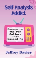 Self-Analysis Addict: Essays on the Pop Culture That Raised Me 1069795305 Book Cover