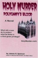 Holy Murder: Polygamy's Blood 0975264117 Book Cover