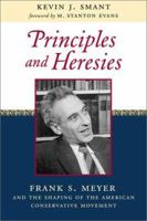 Principles and Heresies: Frank S. Meyer and the Shaping of the American Conservative Movement 1882926722 Book Cover