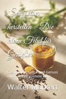 Senf selber herstellen – Die kleine Fibel für Genießer: Gesundheit, Kultur und Genuss rund um das goldene Korn B0FVLMD299 Book Cover