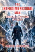 The Interdimensional Man: The Fall Between Worlds B0H7L66DY6 Book Cover