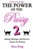 The Power of the Pussy Part Two: Dating, Marriage, and Divorce Advice for Women 1494466988 Book Cover