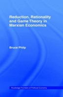 Reduction, Rationality and Game Theory in Marxian Economics 0415406978 Book Cover