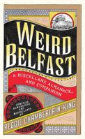 Weird Belfast: A Miscellany, Almanack and Companion 0856409219 Book Cover