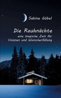 Die Rauhn?chte: eine magische Zeit f?r Visionen und Wunscherf?llung 3752662506 Book Cover