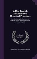 A New English Dictionary On Historical Principles: Founded Mainly On The Materials Collected By The Philological Society, Volume 1, Part 1... 1022384082 Book Cover