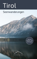 Tirol – Seenwanderungen: Die schönsten Wanderrouten für Familien, Freizeitwanderer und erfahrene Bergwanderer (Der Wanderführer mit GPX-Daten, ... und vielen Tourendetails) (German Edition) 3985971552 Book Cover