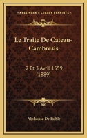 Le Trait� de Cateau-Cambr�sis (2 Et 3 Avril 1559) 1166770389 Book Cover