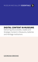 Understanding Digital Content in Museums, Galleries and Heritage Institutions: The Potential, Pitfalls and Practical Application of Social Media and Web Content in the Sector 1783307188 Book Cover