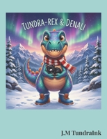Tundra-Rex and Denali (Tundra-Rex Adventures) B0GXL3SJXT Book Cover