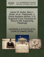 James W. Butler, Mary L. Butler, et al., Petitioners, v. Grace Appleton McKey. U.S. Supreme Court Transcript of Record with Supporting Pleadings 1270332708 Book Cover