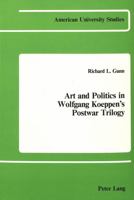 Art and Politics in Wolfgang Koeppen's Postwar Trilogy 0820400483 Book Cover