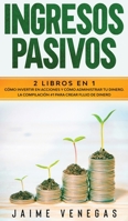 Ingresos Pasivos: 2 en 1- C�mo Invertir en Acciones y C�mo Administrar tu Dinero. La Compilaci�n #1 para Crear Flujo de Dinero. 1646940563 Book Cover