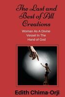 The Last and Best of All Creations: Woman as a Divine Vessel in the Hand of God 1973679981 Book Cover