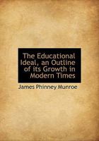 The Educational Ideal: An Outline of Its Growth in Modern Times 0469722975 Book Cover