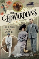 The Edwardians: Life and Times of the Golden Age 103610592X Book Cover