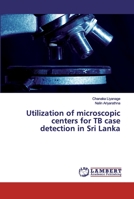 Utilization of microscopic centers for TB case detection in Sri Lanka 6200291314 Book Cover